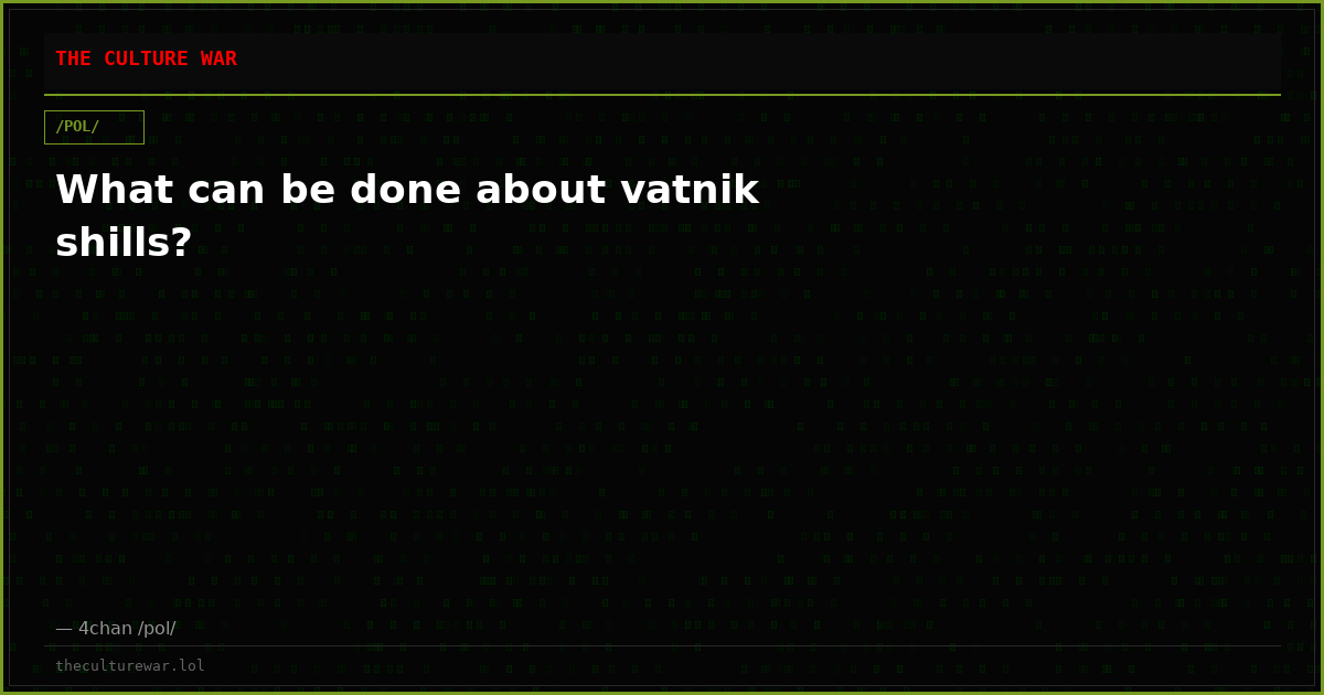 What can be done about vatnik shills?
