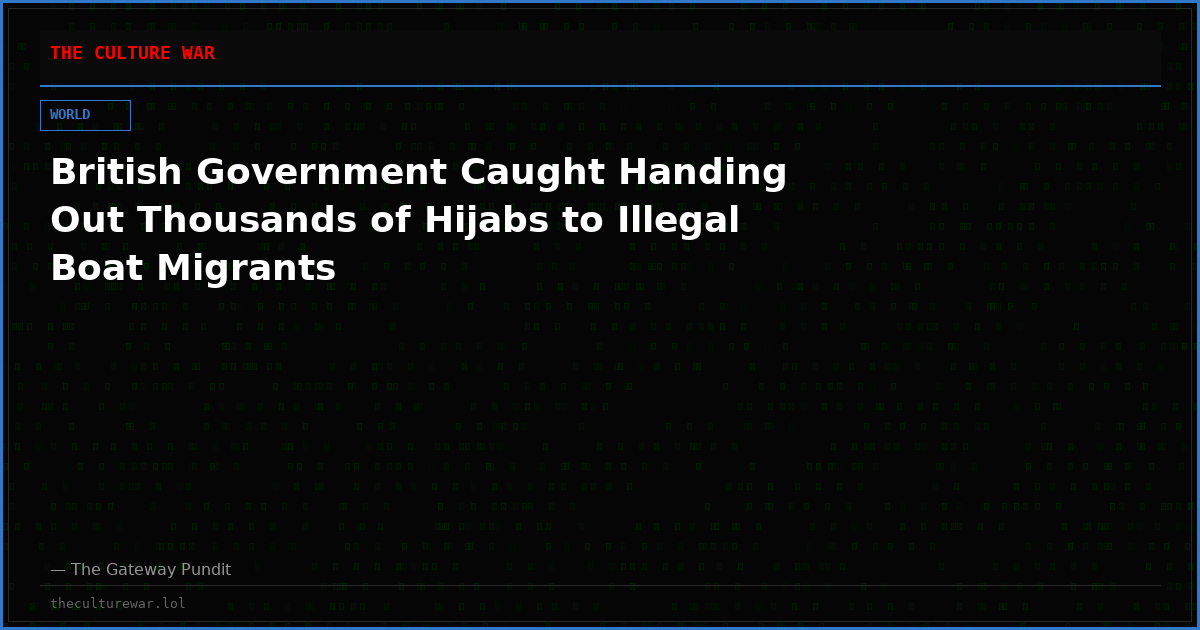 British Government Caught Handing Out Thousands of Hijabs to Illegal Boat Migrants