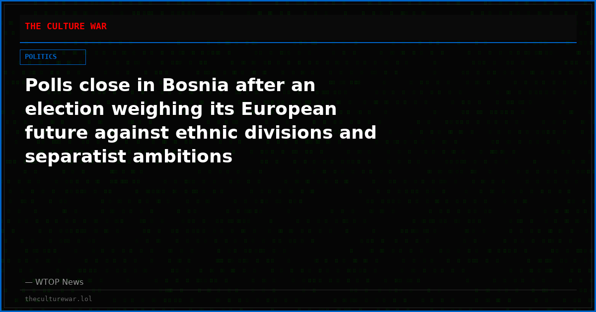Polls close in Bosnia after an election weighing its European future against ethnic divisions and separatist ambitions