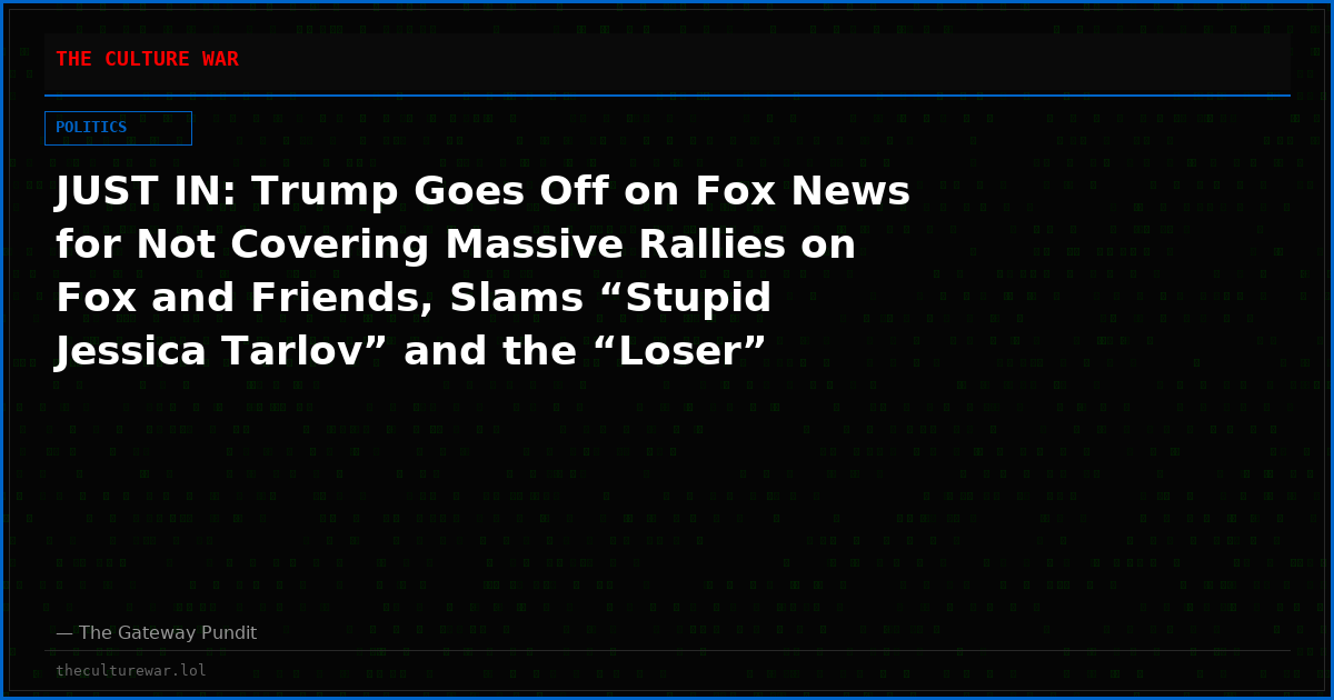 JUST IN: Trump Goes Off on Fox News for Not Covering Massive Rallies on Fox and Friends, Slams “Stupid Jessica Tarlov” and the “Loser” Behind Maria Bartiromo’s Ouster