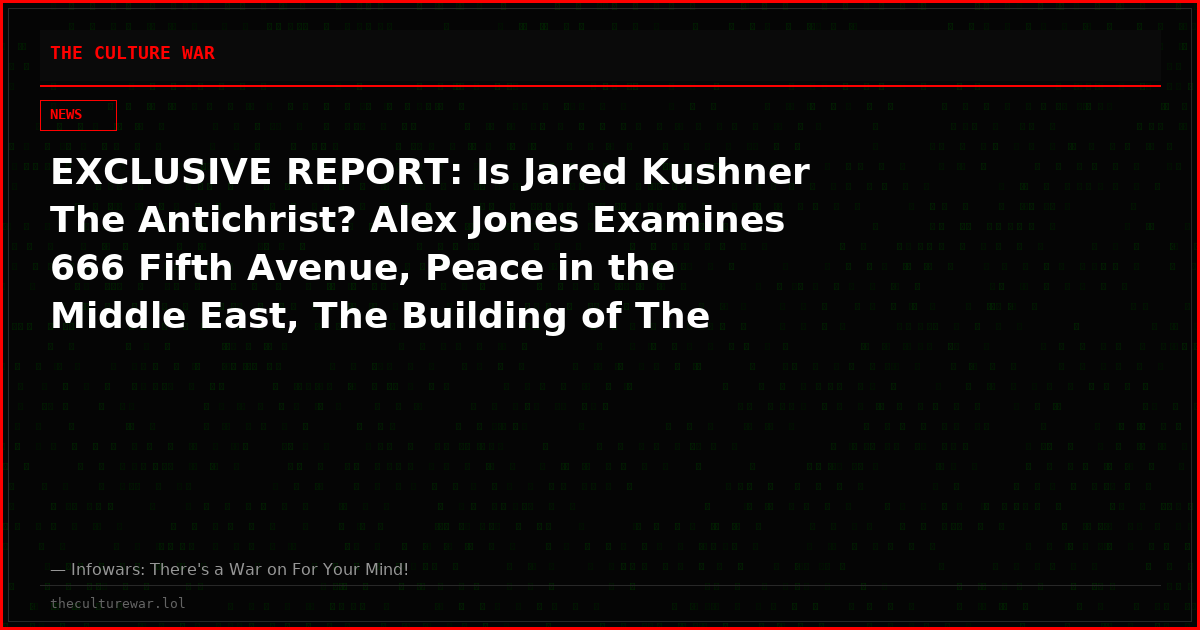 EXCLUSIVE REPORT: Is Jared Kushner The Antichrist? Alex Jones Examines 666 Fifth Avenue, Peace in the Middle East, The Building of The Third Temple, and MORE