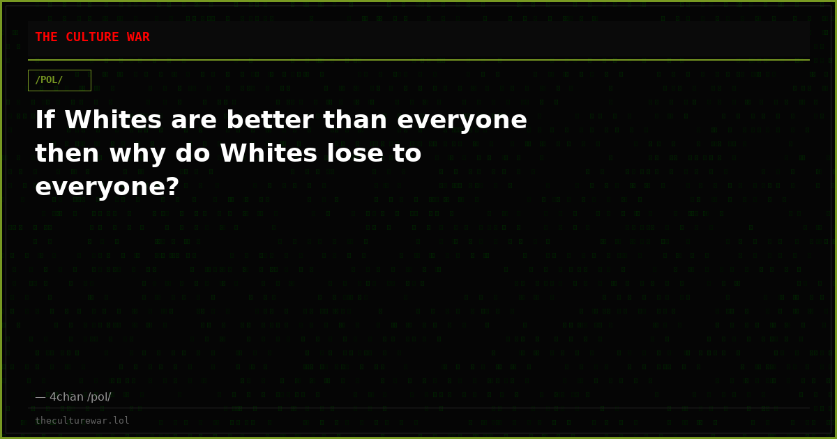 If Whites are better than everyone then why do Whites lose to everyone?