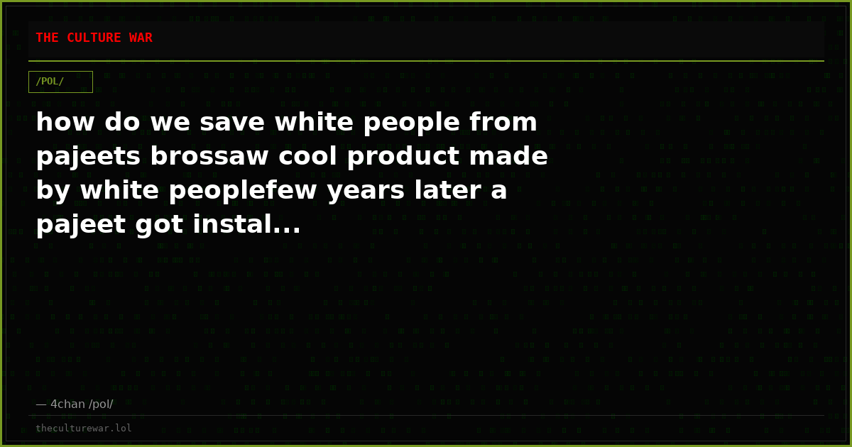 how do we save white people from pajeets brossaw cool product made by white peoplefew years later a pajeet got instal...