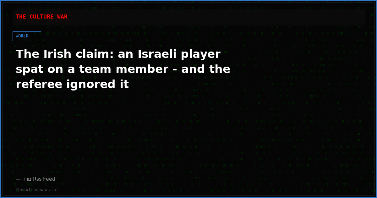 The Irish claim: an Israeli player spat on a team member - and the referee ignored it
