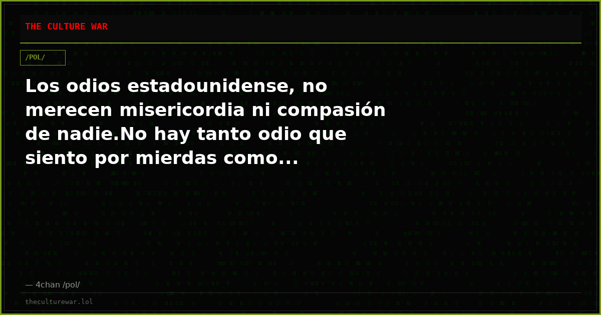 Los odios estadounidense, no merecen misericordia ni compasión de nadie.No hay tanto odio que siento por mierdas como...