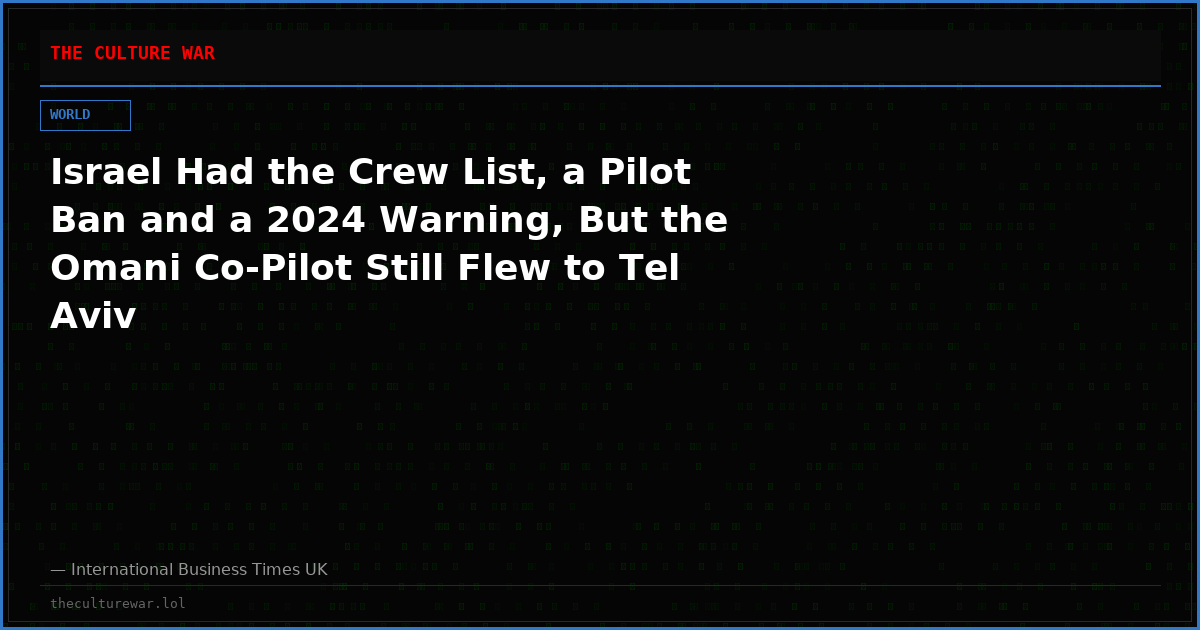 Israel Had the Crew List, a Pilot Ban and a 2024 Warning, But the Omani Co-Pilot Still Flew to Tel Aviv