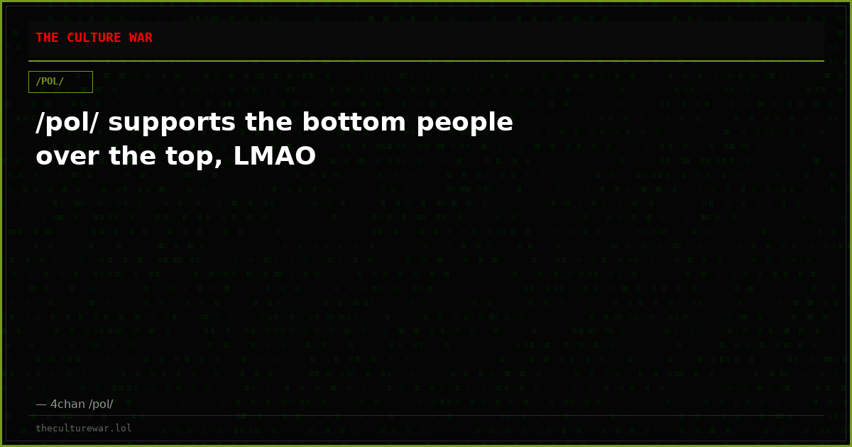 /pol/ supports the bottom people over the top, LMAO