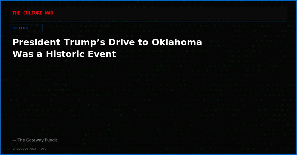 President Trump’s Drive to Oklahoma Was a Historic Event