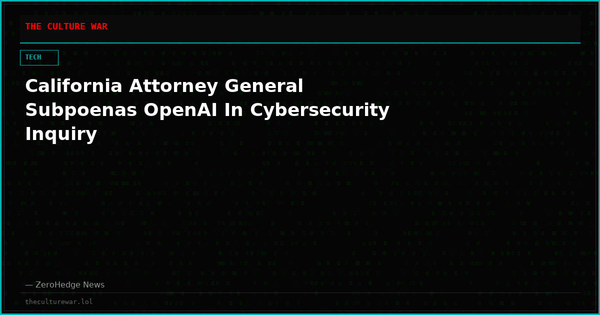 California Attorney General Subpoenas OpenAI In Cybersecurity Inquiry