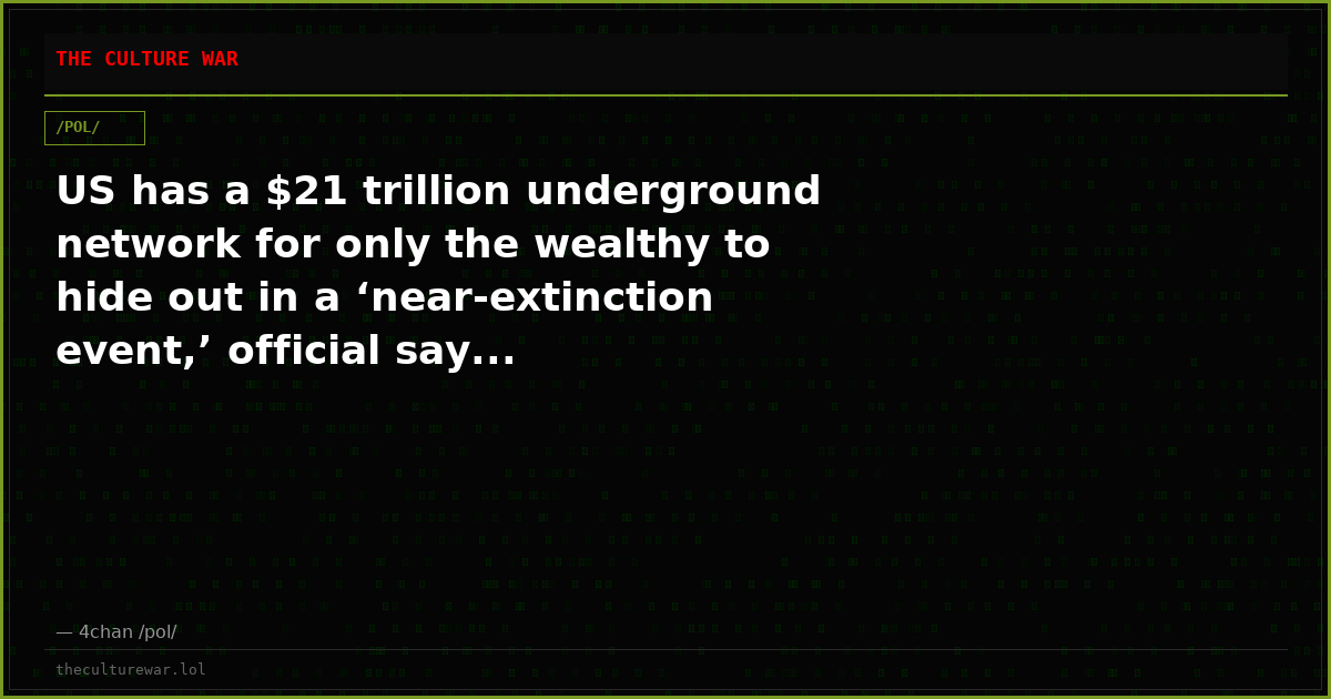 US has a $21 trillion underground network for only the wealthy to hide out in a ‘near-extinction event,’ official say...
