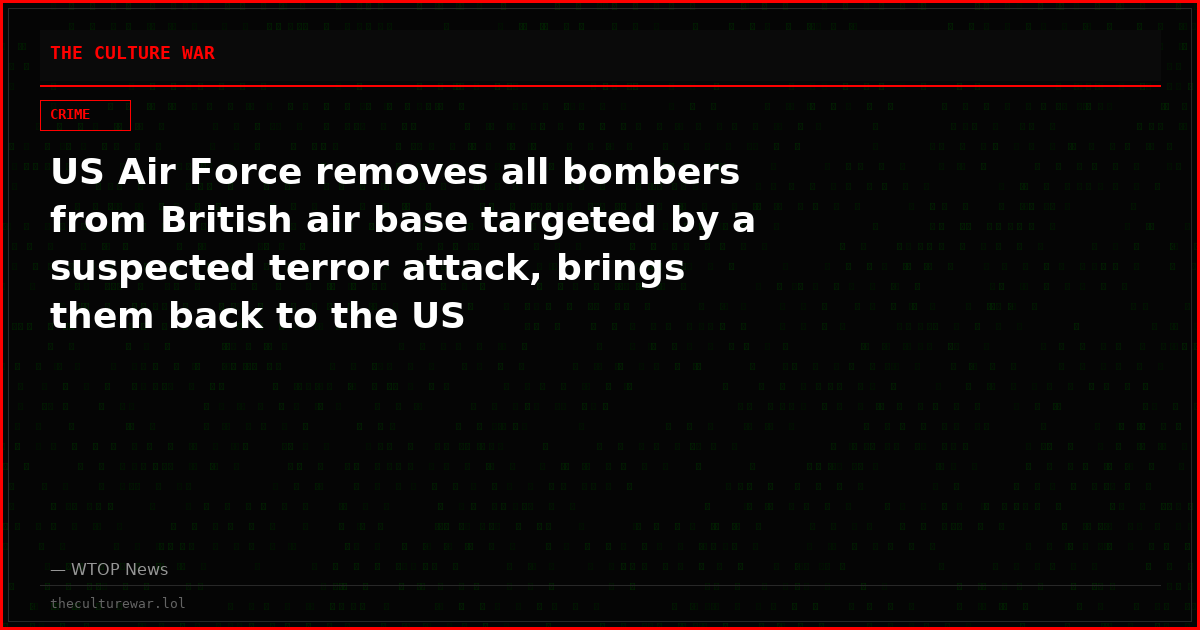 US Air Force removes all bombers from British air base targeted by a suspected terror attack, brings them back to the US