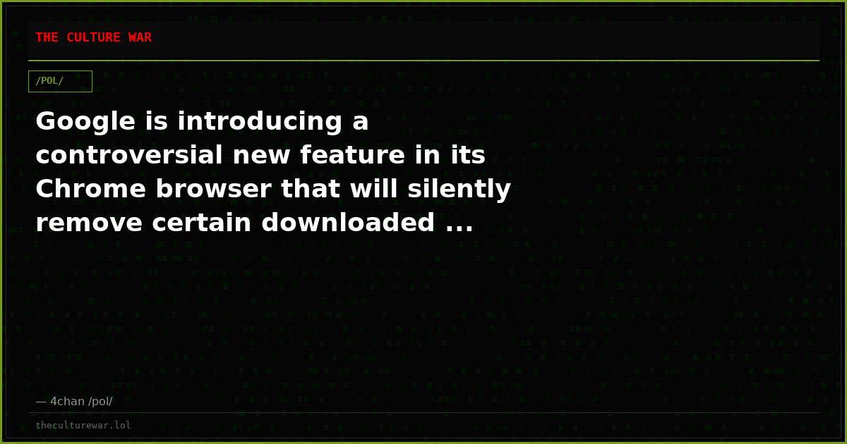 Google is introducing a controversial new feature in its Chrome browser that will silently remove certain downloaded ...