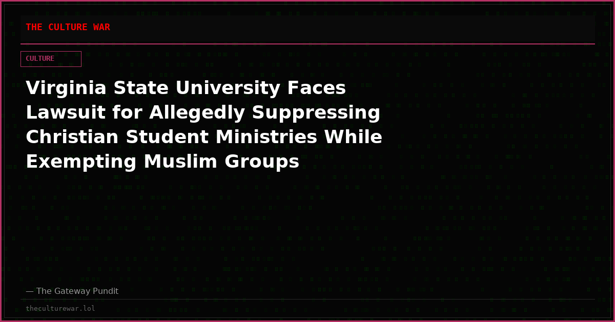 Virginia State University Faces Lawsuit for Allegedly Suppressing Christian Student Ministries While Exempting Muslim Groups