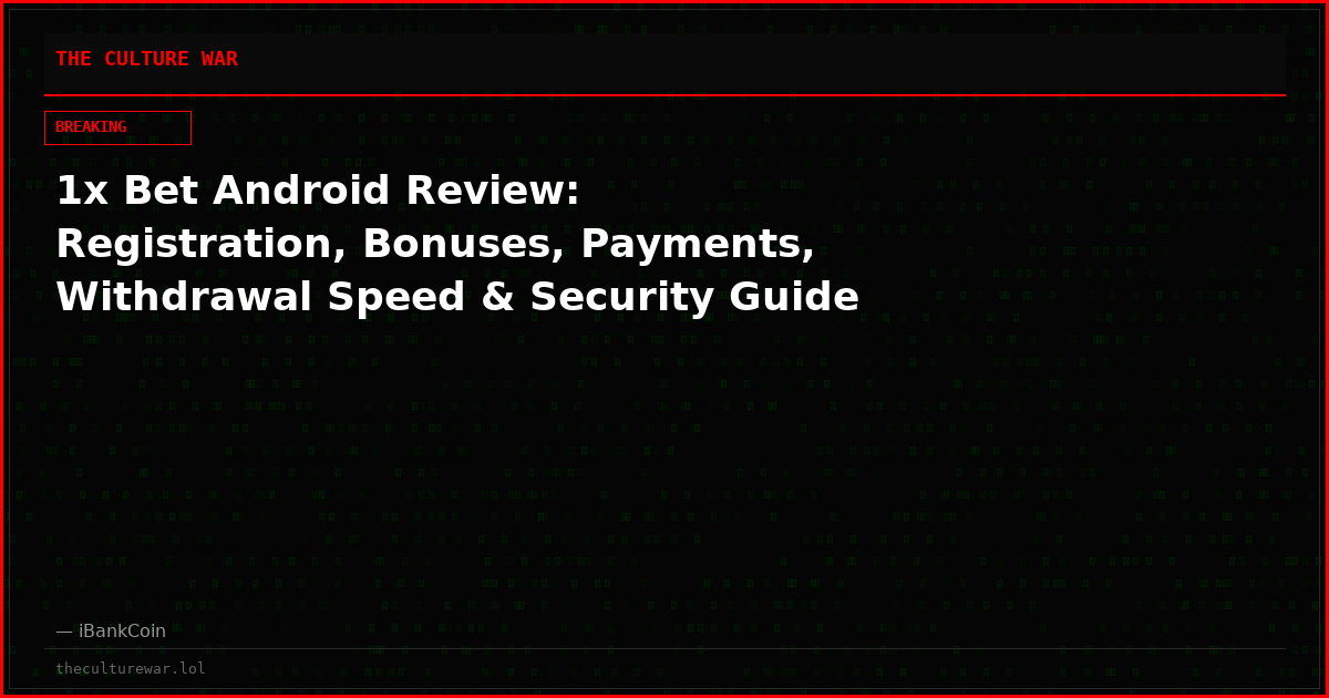 1x Bet Android Review: Registration, Bonuses, Payments, Withdrawal Speed & Security Guide