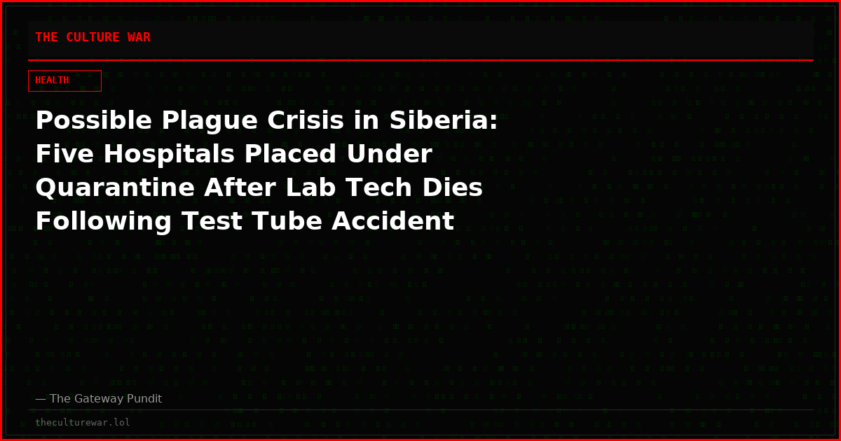 Possible Plague Crisis in Siberia: Five Hospitals Placed Under Quarantine After Lab Tech Dies Following Test Tube Accident Containing Plague Bacteria