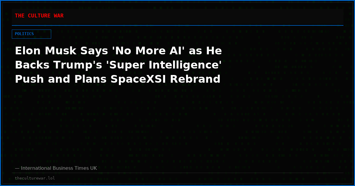 Elon Musk Says 'No More AI' as He Backs Trump's 'Super Intelligence' Push and Plans SpaceXSI Rebrand