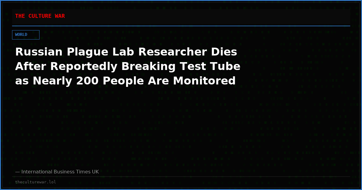 Russian Plague Lab Researcher Dies After Reportedly Breaking Test Tube as Nearly 200 People Are Monitored