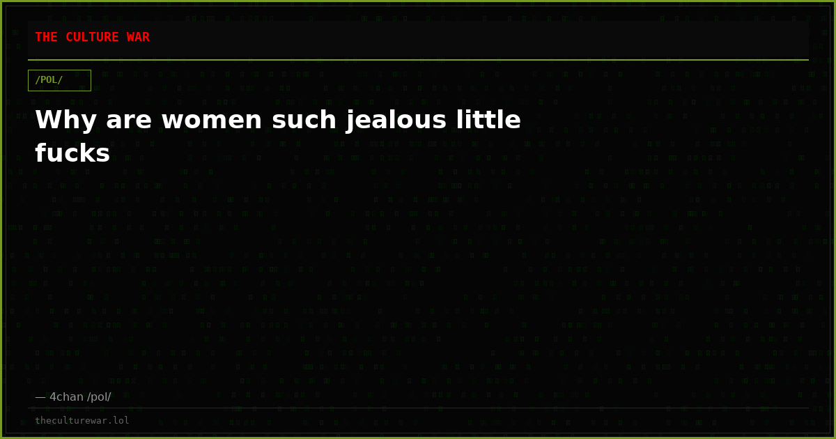 Why are women such jealous little fucks