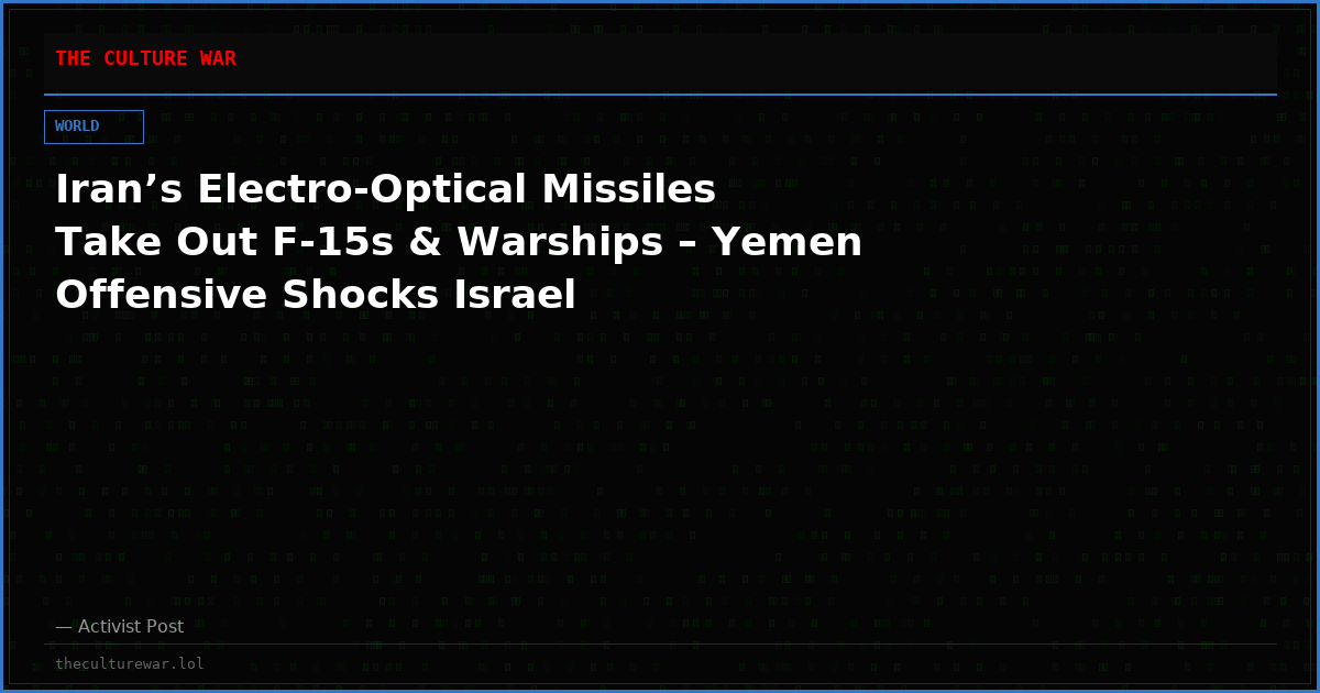 Iran’s Electro-Optical Missiles Take Out F-15s & Warships – Yemen Offensive Shocks Israel