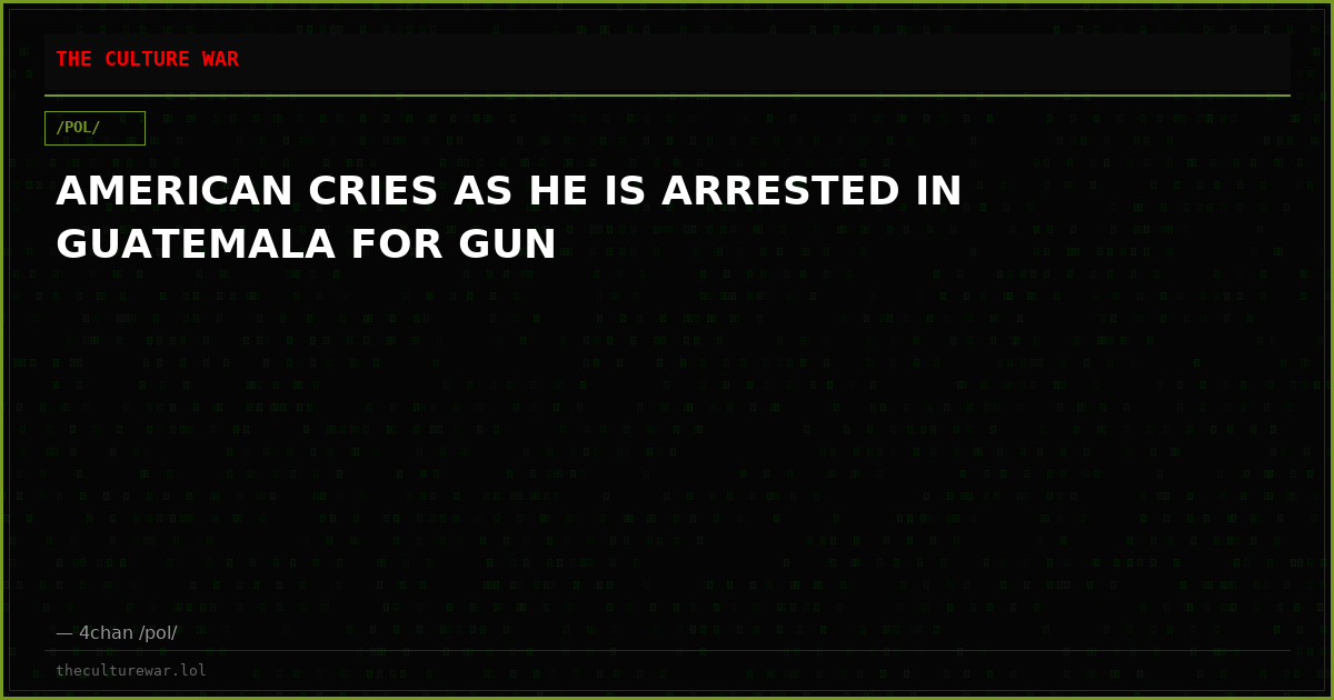 AMERICAN CRIES AS HE IS ARRESTED IN GUATEMALA FOR GUN
