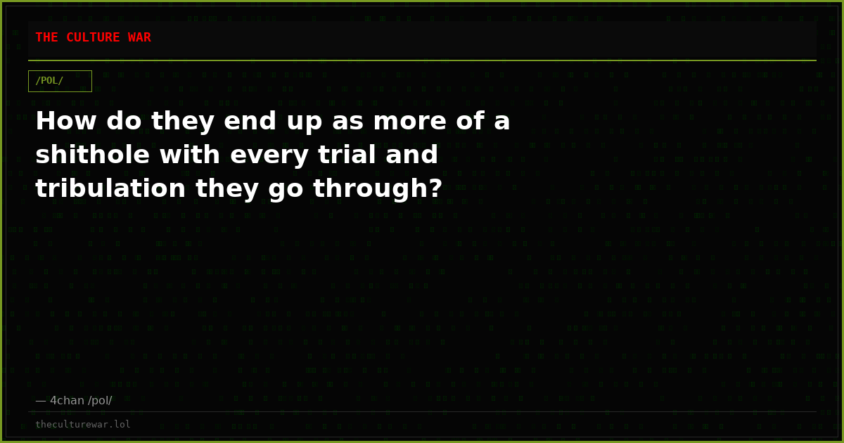 How do they end up as more of a shithole with every trial and tribulation they go through?