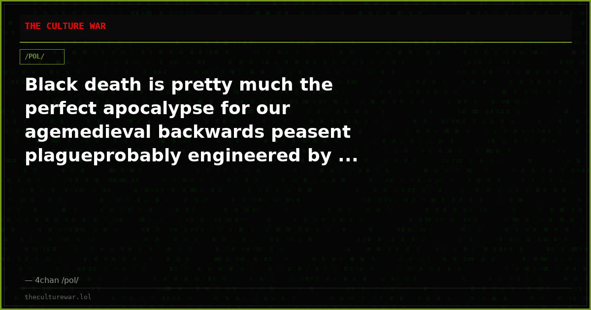 Black death is pretty much the perfect apocalypse for our agemedieval backwards peasent plagueprobably engineered by ...