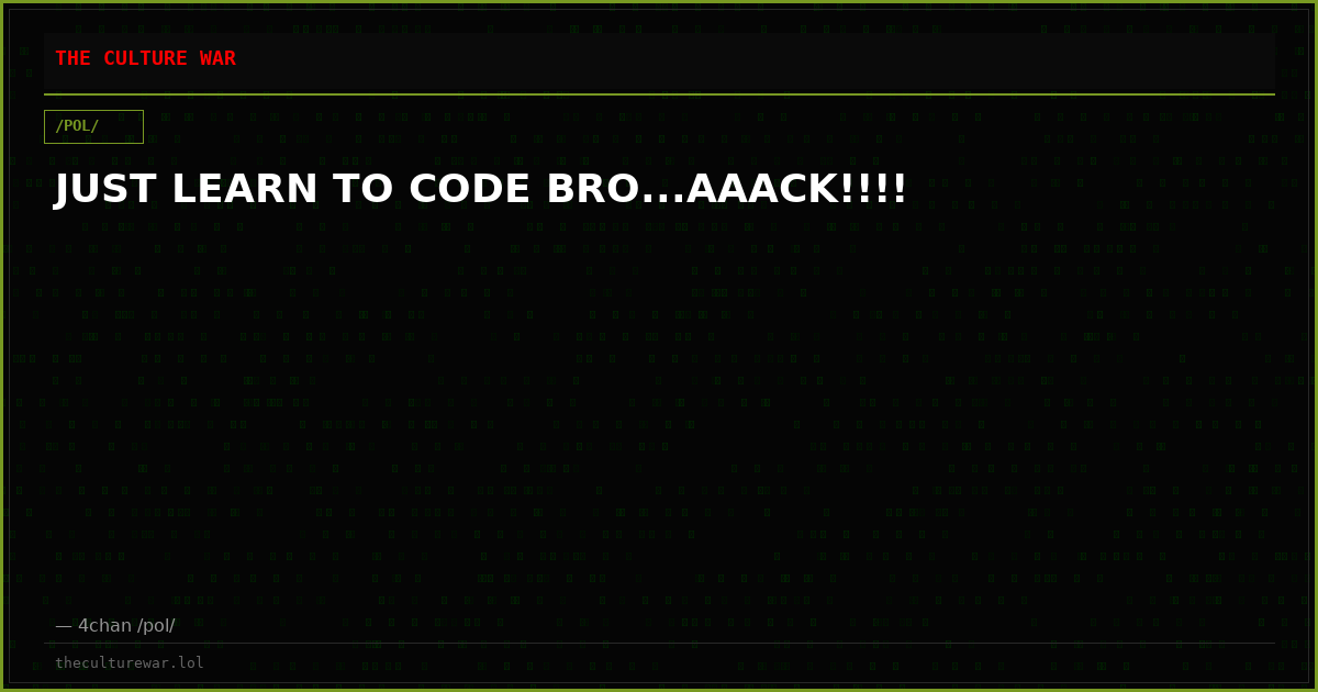 JUST LEARN TO CODE BRO...AAACK!!!!