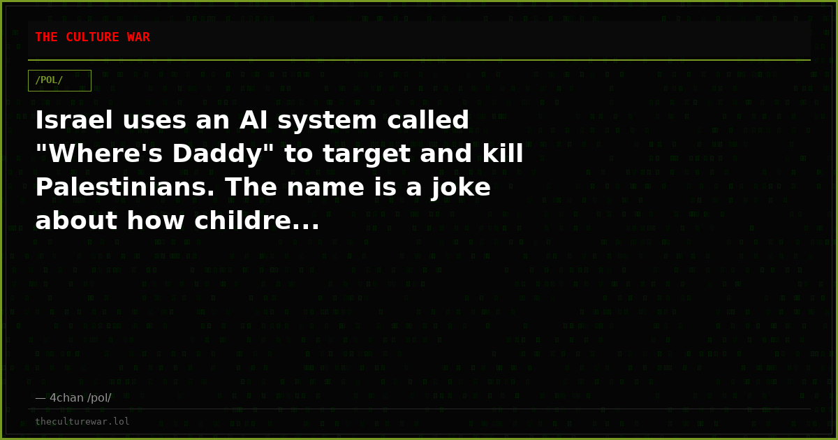 Israel uses an AI system called "Where's Daddy" to target and kill Palestinians. The name is a joke about how childre...