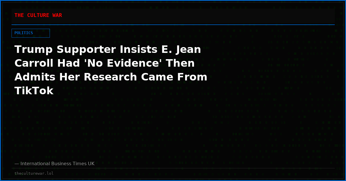 Trump Supporter Insists E. Jean Carroll Had 'No Evidence' Then Admits Her Research Came From TikTok
