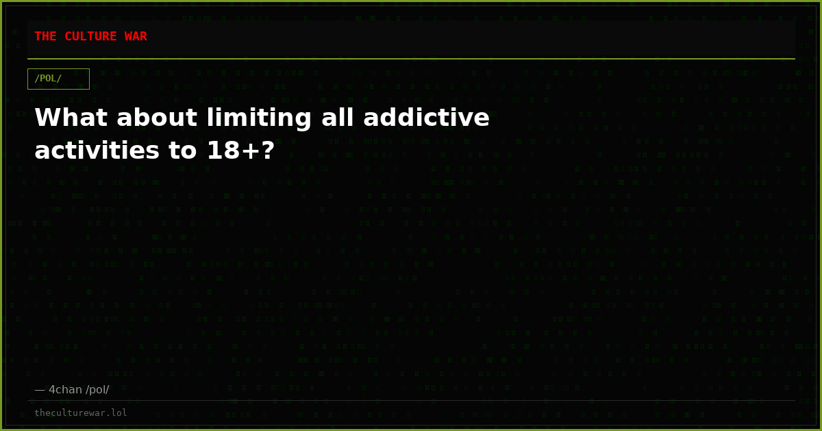 What about limiting all addictive activities to 18+?