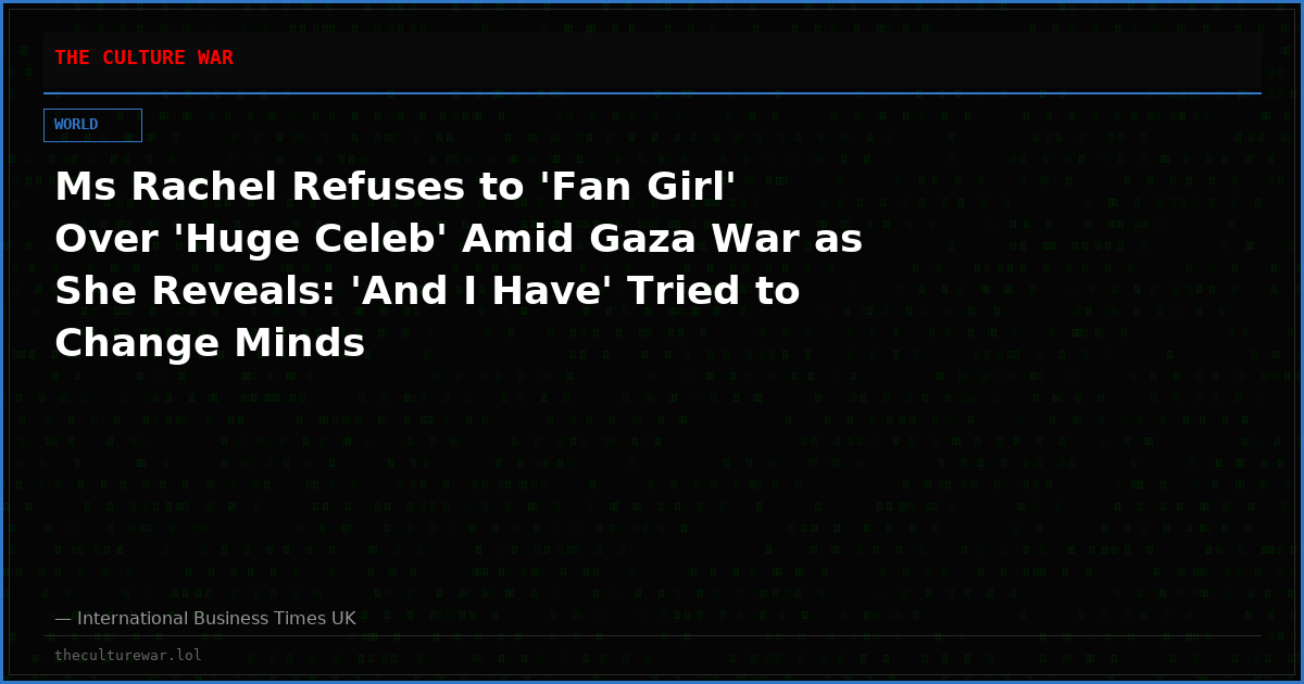 Ms Rachel Refuses to 'Fan Girl' Over 'Huge Celeb' Amid Gaza War as She Reveals: 'And I Have' Tried to Change Minds
