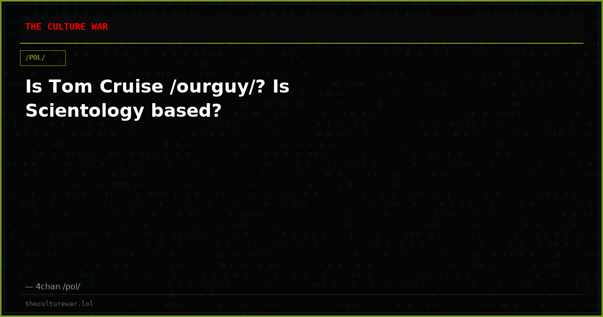 Is Tom Cruise /ourguy/? Is Scientology based?