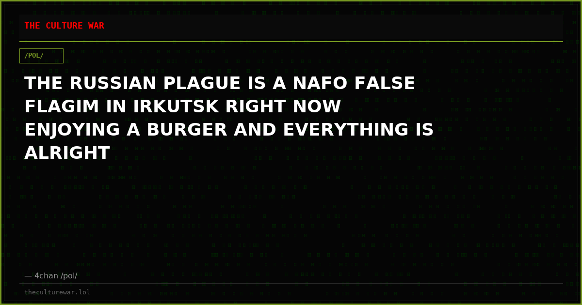 THE RUSSIAN PLAGUE IS A NAFO FALSE FLAGIM IN IRKUTSK RIGHT NOW ENJOYING A BURGER AND EVERYTHING IS ALRIGHT