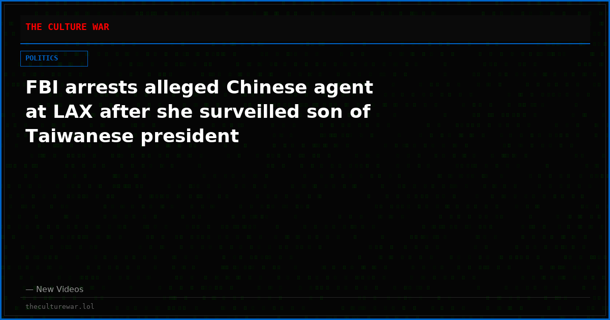 FBI arrests alleged Chinese agent at LAX after she surveilled son of Taiwanese president
