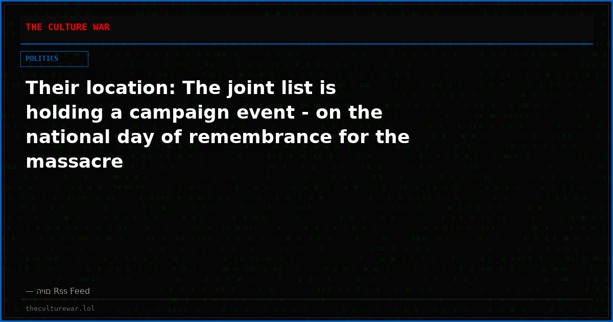 Their location: The joint list is holding a campaign event - on the national day of remembrance for the massacre