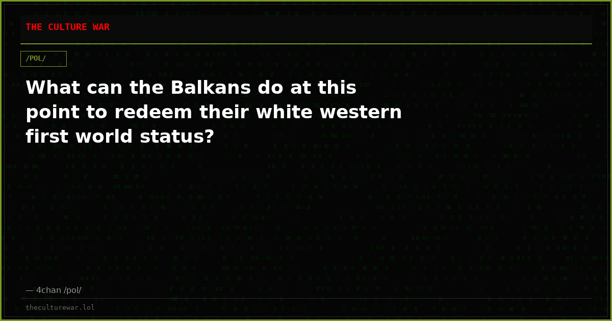 What can the Balkans do at this point to redeem their white western first world status?