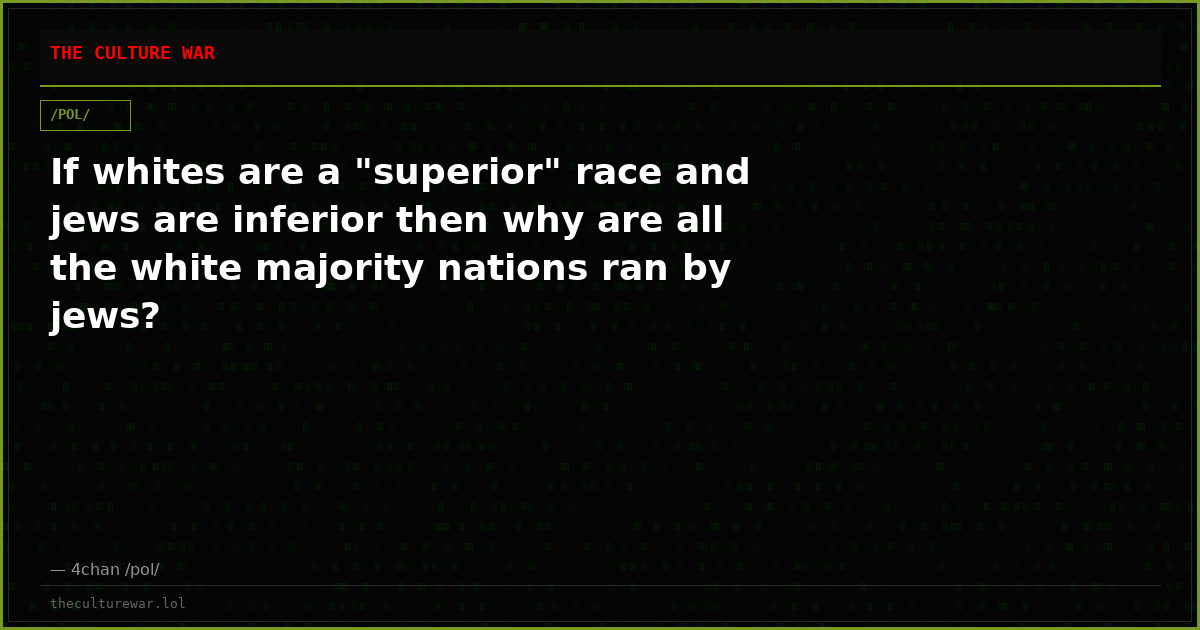 If whites are a "superior" race and jews are inferior then why are all the white majority nations ran by jews?