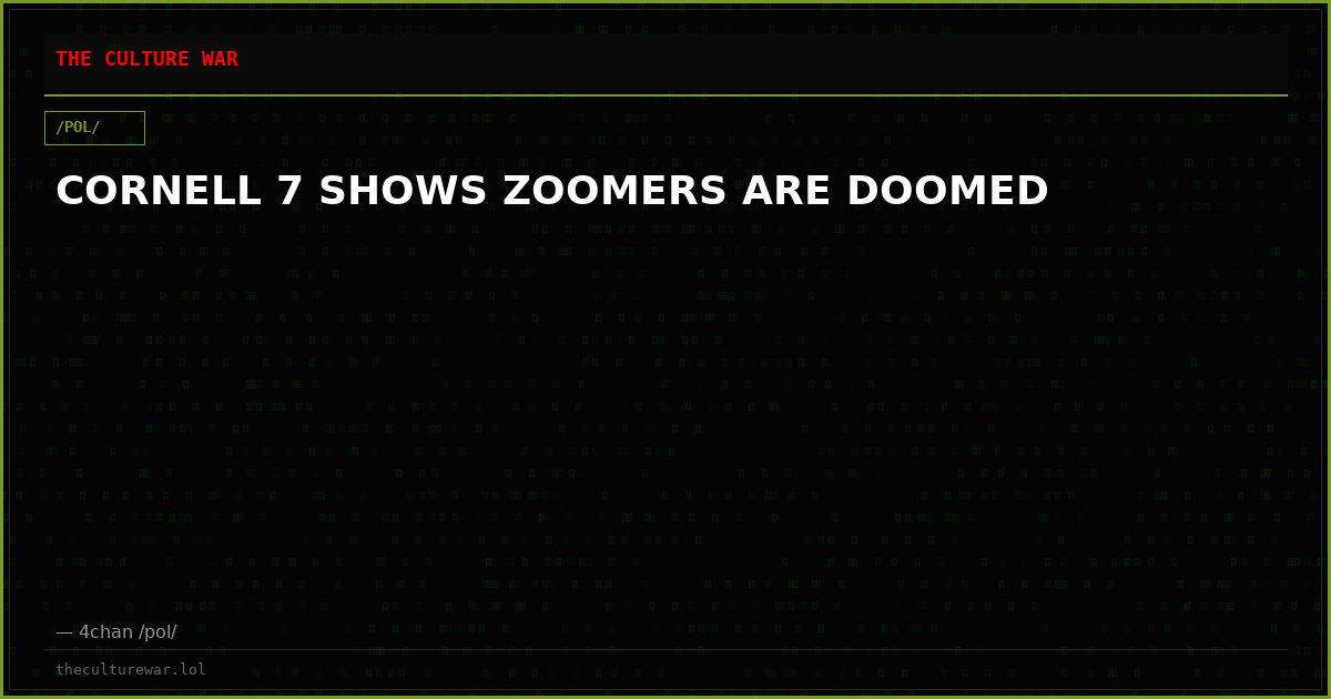 CORNELL 7 SHOWS ZOOMERS ARE DOOMED