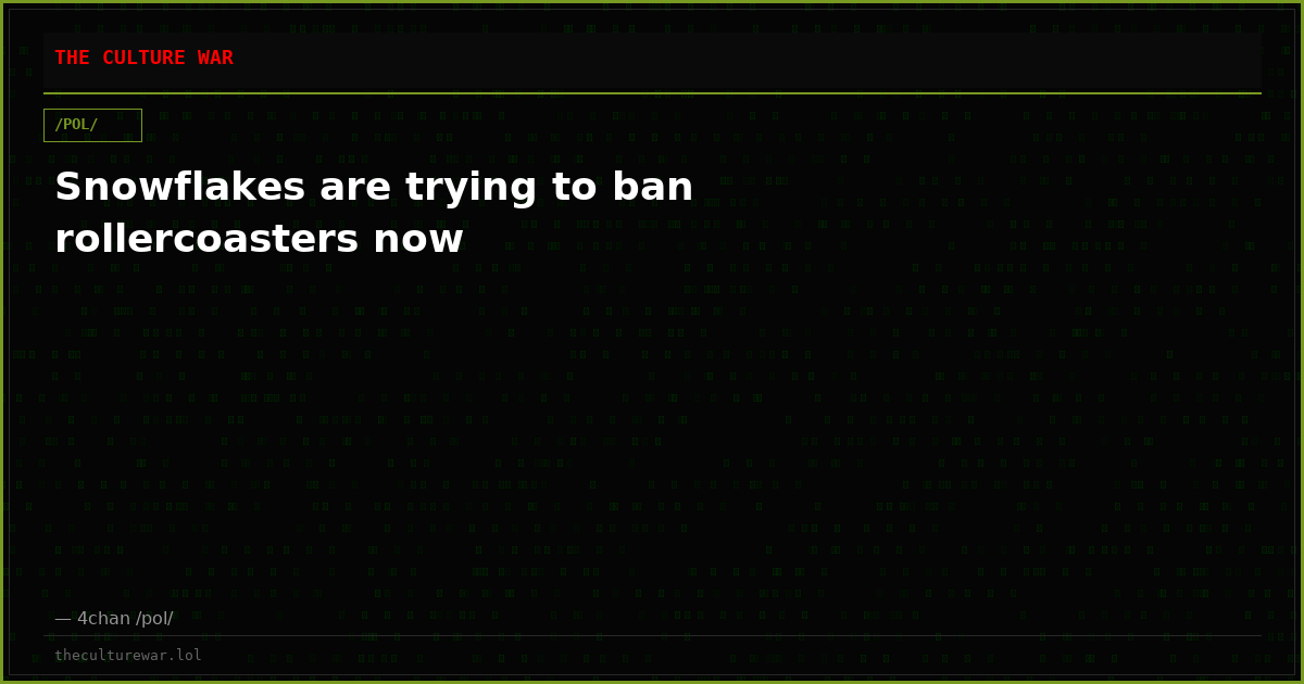 Snowflakes are trying to ban rollercoasters now