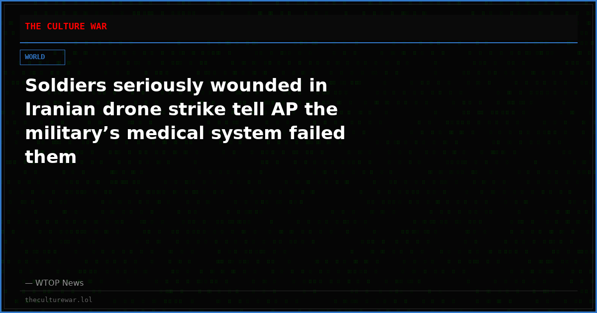 Soldiers seriously wounded in Iranian drone strike tell AP the military’s medical system failed them
