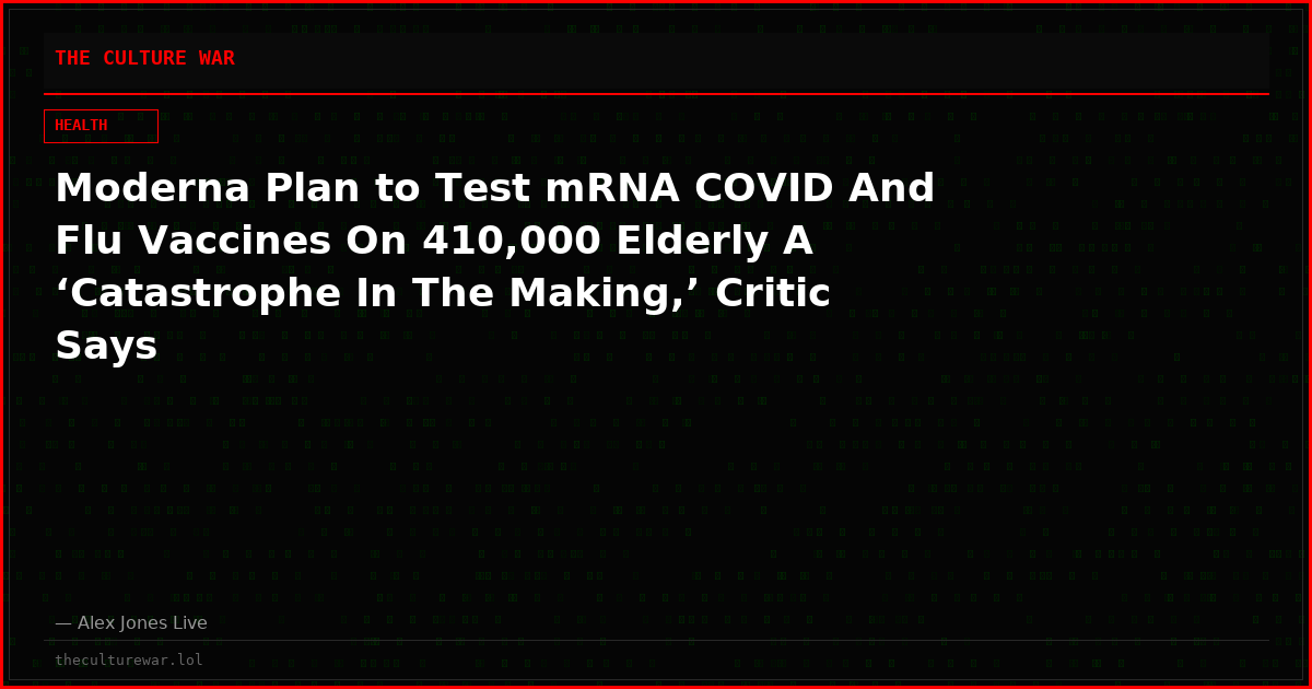 Moderna Plan to Test mRNA COVID And Flu Vaccines On 410,000 Elderly A ‘Catastrophe In The Making,’ Critic Says