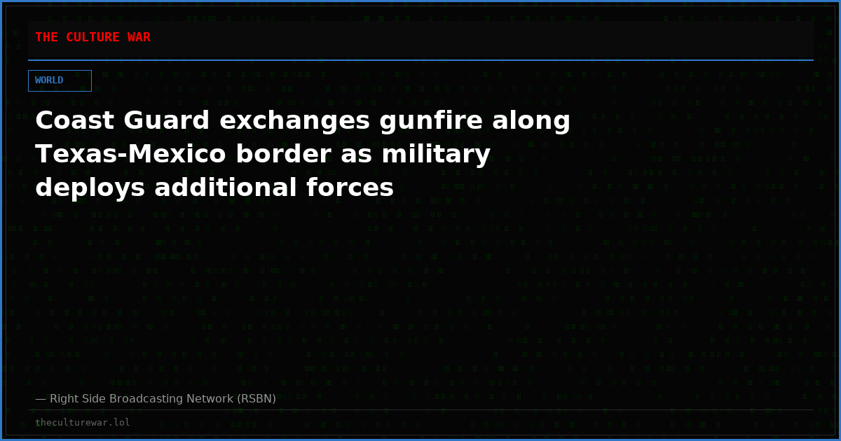 Coast Guard exchanges gunfire along Texas-Mexico border as military deploys additional forces