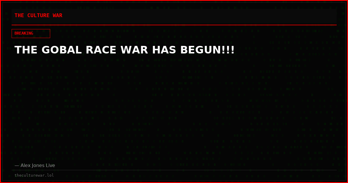 THE GOBAL RACE WAR HAS BEGUN!!!