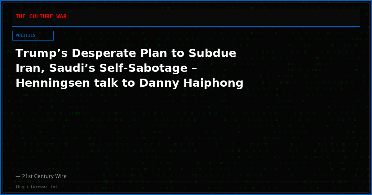 Trump’s Desperate Plan to Subdue Iran, Saudi’s Self-Sabotage – Henningsen talk to Danny Haiphong