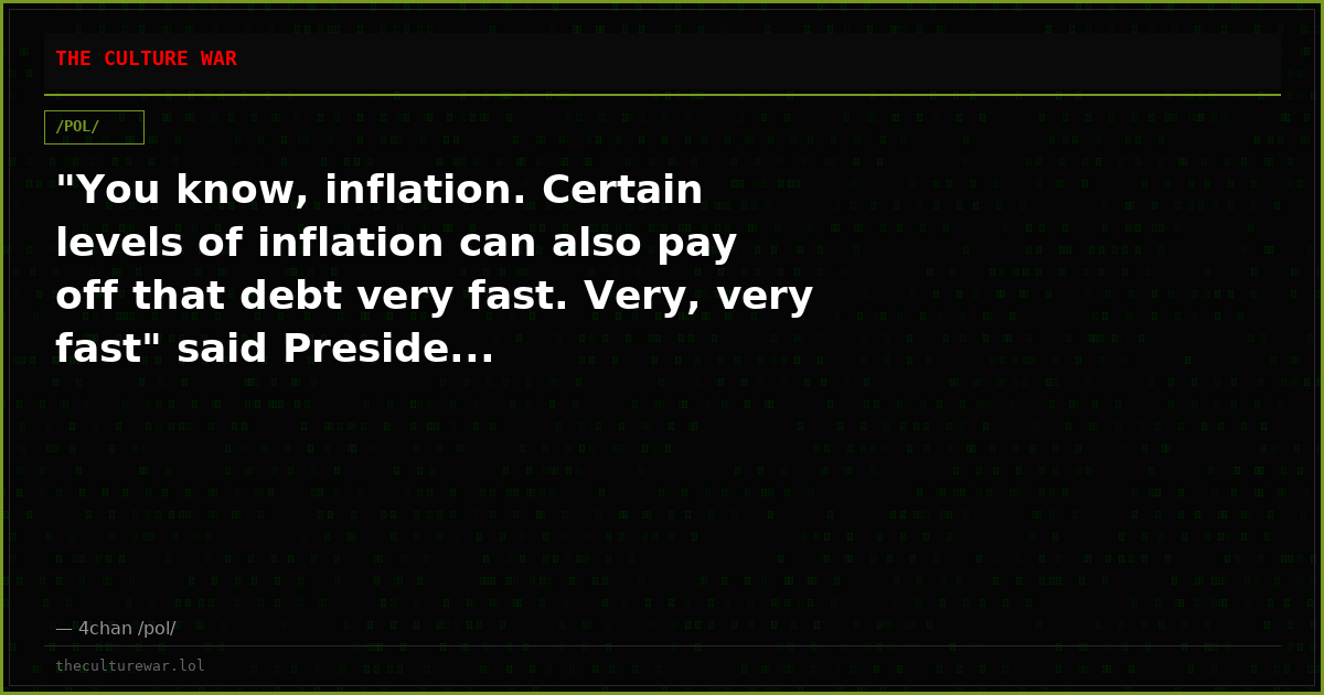 "You know, inflation. Certain levels of inflation can also pay off that debt very fast. Very, very fast" said Preside...