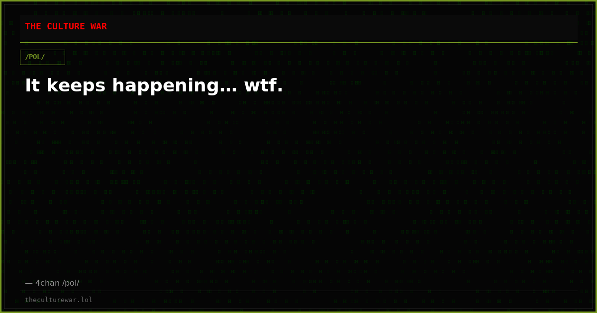 It keeps happening… wtf.