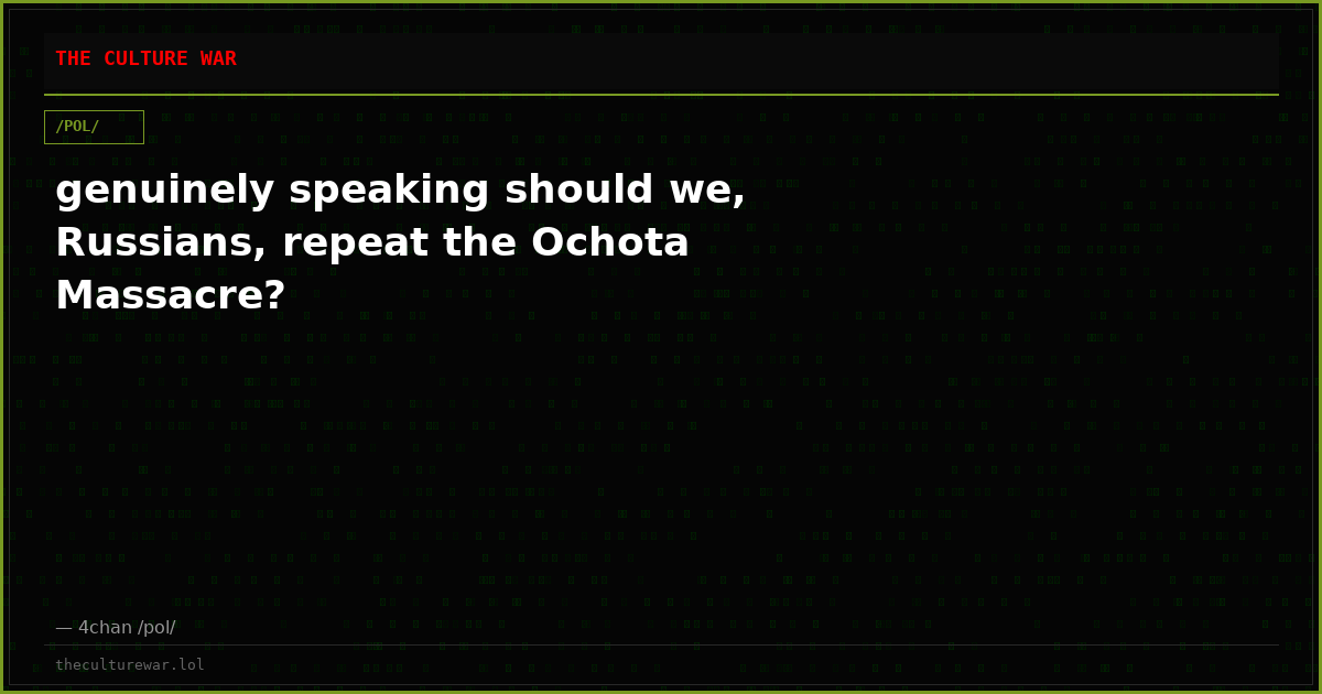 genuinely speaking should we, Russians, repeat the Ochota Massacre?