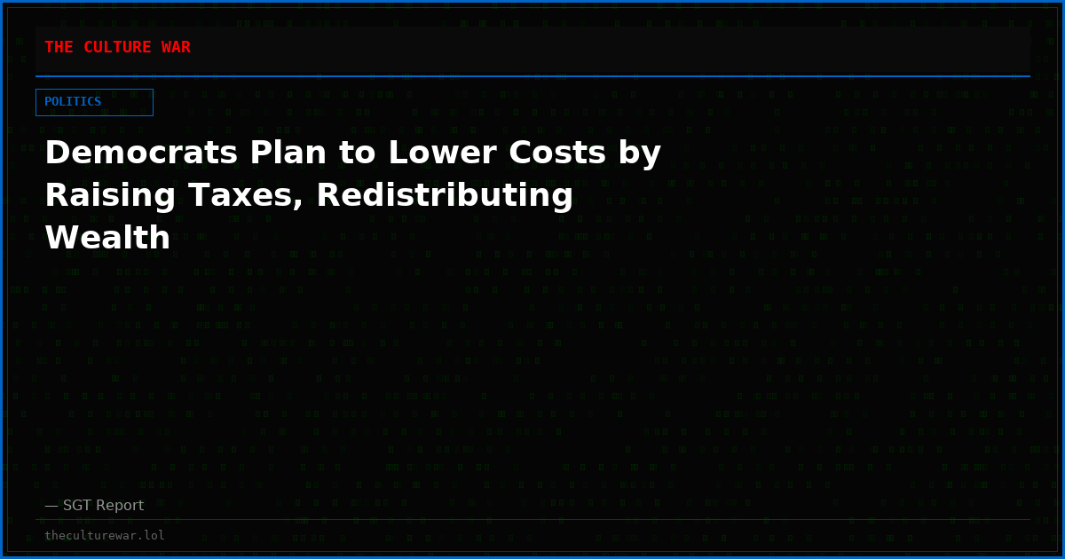 Democrats Plan to Lower Costs by Raising Taxes, Redistributing Wealth