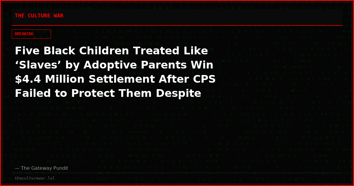 Five Black Children Treated Like ‘Slaves’ by Adoptive Parents Win $4.4 Million Settlement After CPS Failed to Protect Them Despite Repeated Warnings