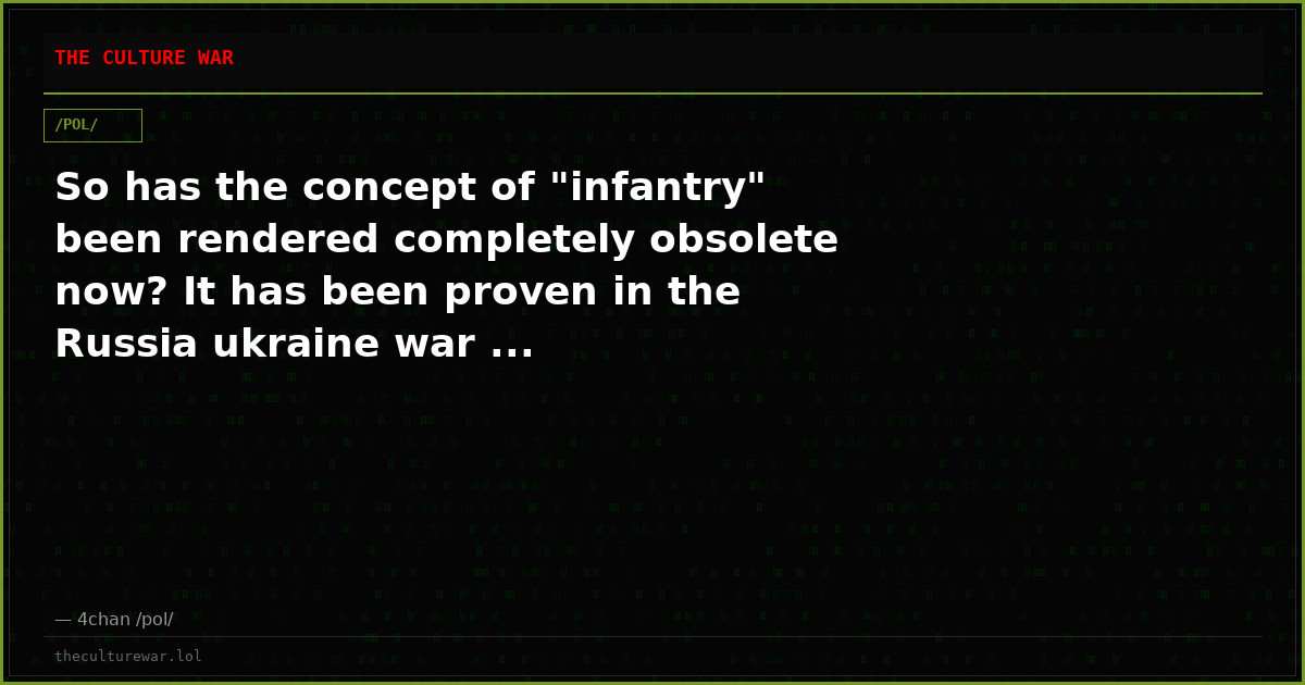 So has the concept of "infantry" been rendered completely obsolete now? It has been proven in the Russia ukraine war ...